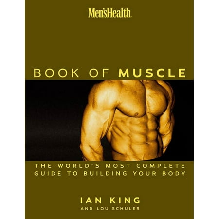 Men's Health The Book of Muscle : The World's Most Authoritative Guide to Building Your Body