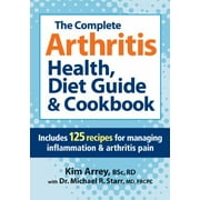 The Complete Arthritis Health, Diet Guide & Cookbook: Includes 125 Recipes for Managing Inflammation & Arthritis Pain [Paperback - Used]