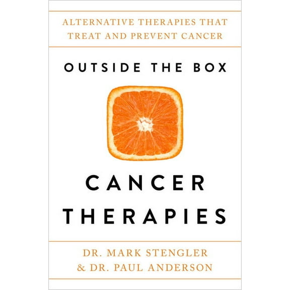 Outside the Box Cancer Therapies: Alternative Therapies That Treat and Prevent Cancer, (Paperback)