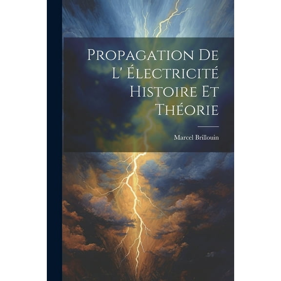 Propagation De L' électricité Histoire Et Théorie (Paperback)