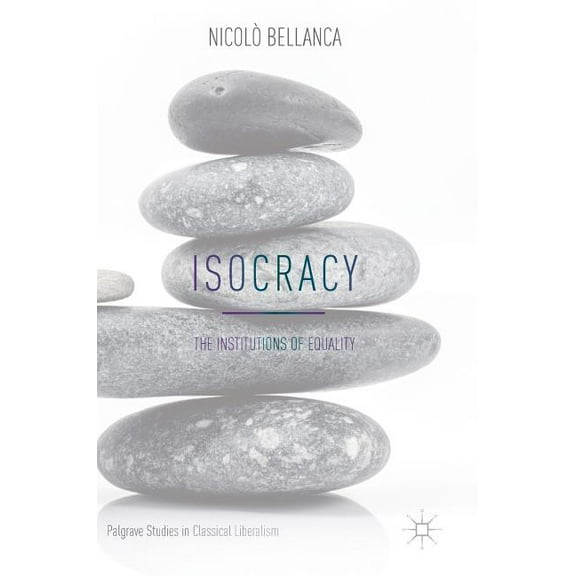 Palgrave Studies in Classical Liberalism Isocracy: The Institutions of Equality, (Hardcover)