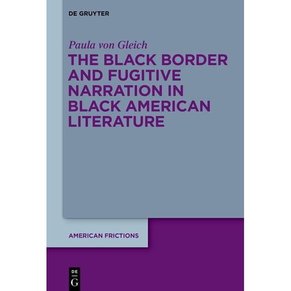 American Frictions The Black Border and Fugitive Narration in Black American Literature, Book 4, (Paperback)