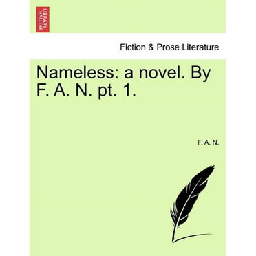 Nameless : A Novel. by F. A. N. PT. 1. (Paperback)