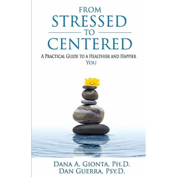 From Stressed To Centered: A Practical Guide To A Healthier And Happier You, (Paperback)