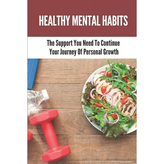 Healthy Mental Habits: The Support You Need To Continue Your Journey Of Personal Growth: How To Overcome Past Failures (Paperback)
