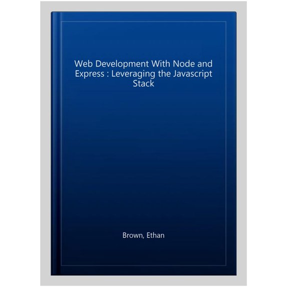 Pre-Owned Web Development with Node and Express: Leveraging the JavaScript Stack (Paperback) 1491949309 9781491949306