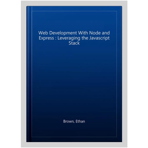 Pre-Owned Web Development with Node and Express: Leveraging the JavaScript Stack (Paperback) 1491949309 9781491949306