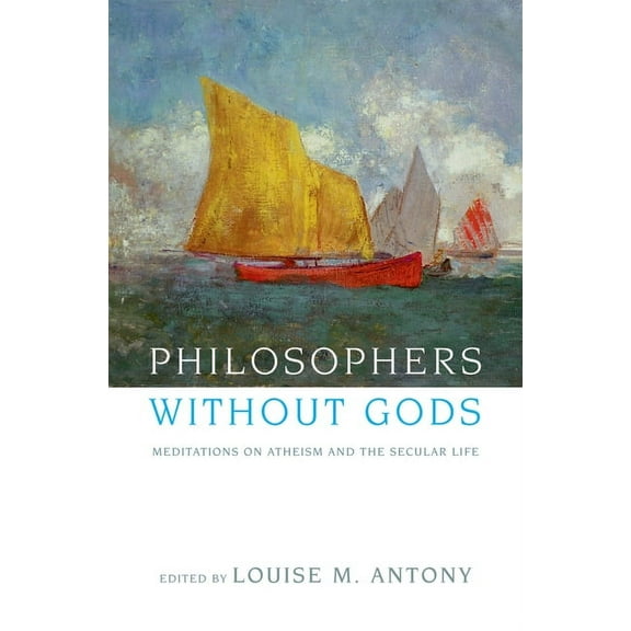 Philosophers Without Gods: Meditations on Atheism and the Secular Life, (Paperback)
