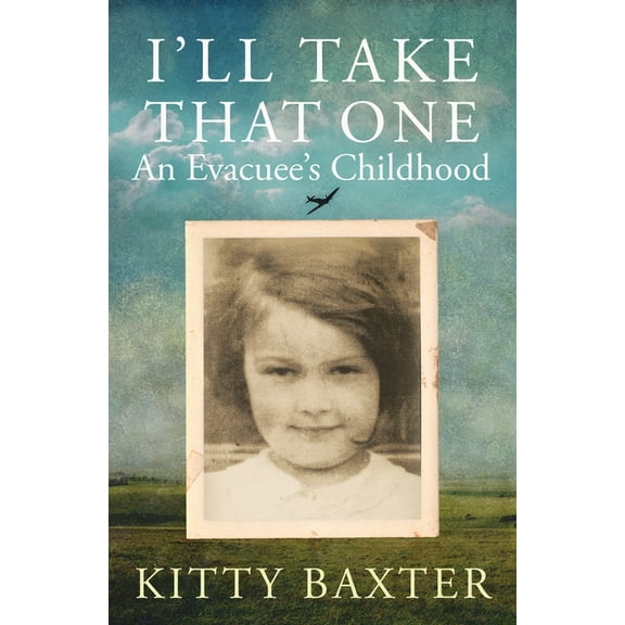 I'll Take That One: An Evacuee's Childhood, (Hardcover)