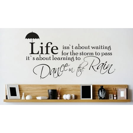 Do It Yourself Wall Decal Sticker Life Isnt About Waiting For The Storm To Pass… Its Learning To Dance In The Rain Quote Mural 14×24
