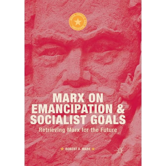 Marx, Engels, and Marxisms Marx on Emancipation and Socialist Goals: Retrieving Marx for the Future, (Paperback)
