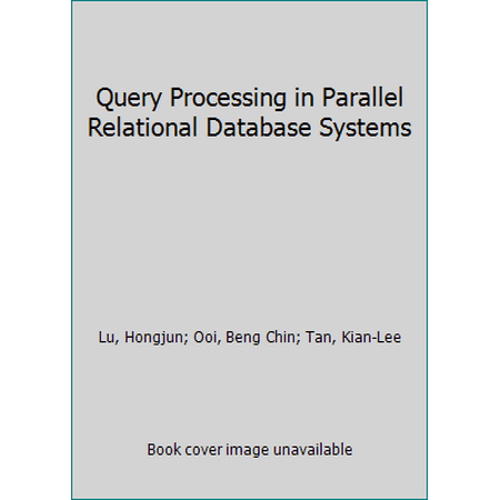 Query Processing in Parallel Relationship Database Systems, Used [Hardcover]