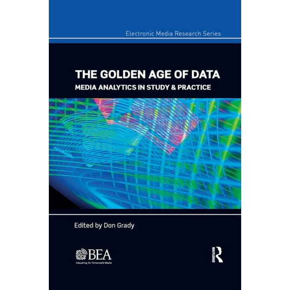 Electronic Media Research The Golden Age of Data: Media Analytics in Study & Practice, (Paperback)