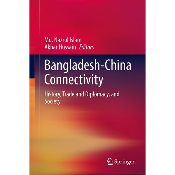 Bangladesh-China Connectivity: History, Trade and Diplomacy, and Society, (Hardcover)