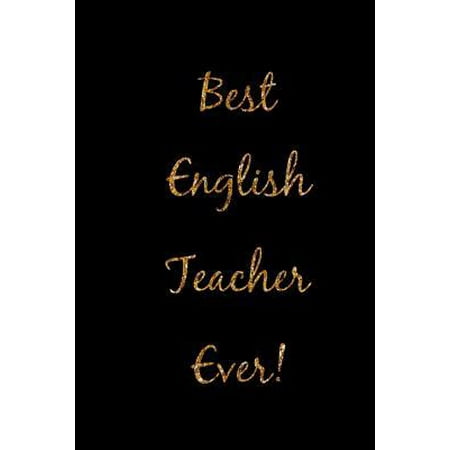 Best English Teacher Ever! : Black and Gold Homework Book, Writing Pad, Notepad, Idea Notebook, Composition Jotter, Journal Diary, Planner (Best Teacher Speech In English)