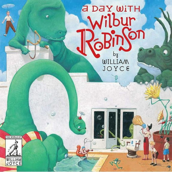 World of William Joyce A Day with Wilbur Robinson, (Hardcover)