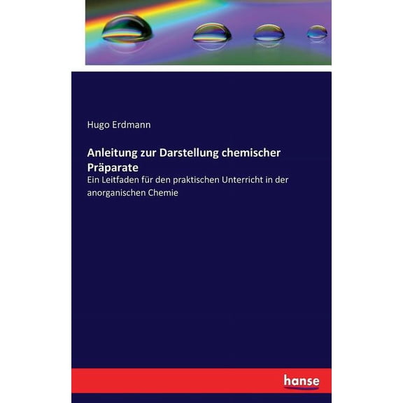 Anleitung zur Darstellung chemischer PrÃ¤parate: Ein Leitfaden fÃ¼r den praktischen Unterricht in der anorganischen Chemie, (Paperback)