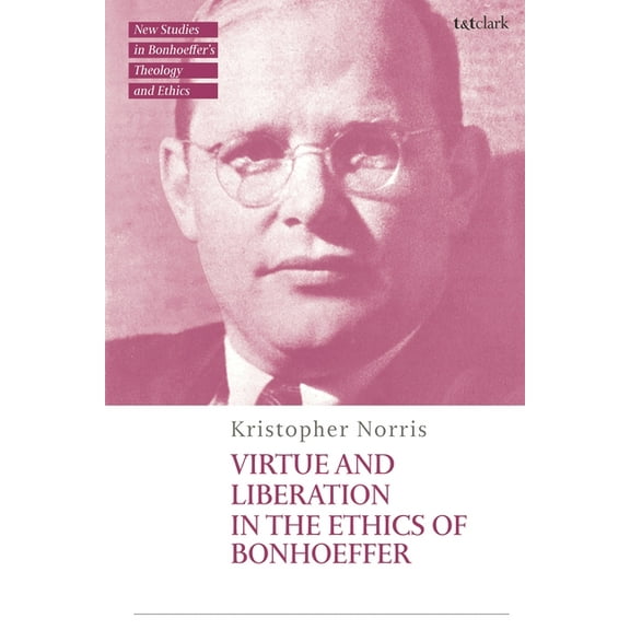 T&t Clark New Studies in Bonhoeffer& Virtue and Liberation in the Ethics of Bonhoeffer: The Life of Discipleship, (Hardcover)