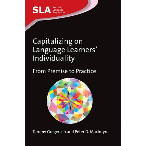 Second Language Acquisition Capitalizing on Language Learners' Individuality: From Premise to Practice, 72, Book 72, (Paperback)