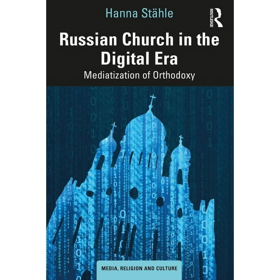 Media, Religion and Culture Russian Church in the Digital Era: Mediatization of Orthodoxy, (Paperback)
