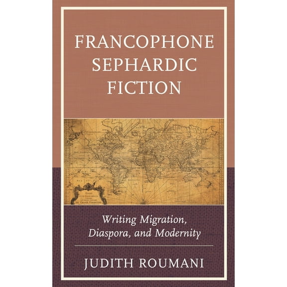 Sephardic and Mizrahi Studies Francophone Sephardic Fiction: Writing Migration, Diaspora, and Modernity, (Paperback)