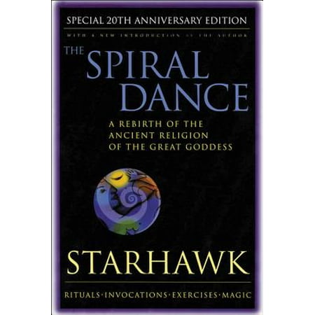 Spiral Dance, the - 20th Anniversary : A Rebirth of the Ancient Religion of the Goddess: 20th Anniversary