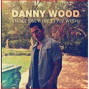 Danny Wood - Endlessly (Betty's Wish) - Rock - CD