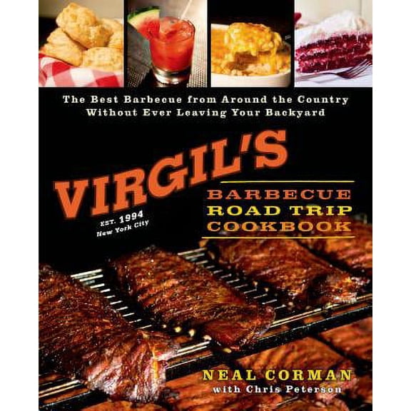Virgil's Barbecue Road Trip Cookbook : The Best Barbecue From Around the Country Without Ever Leaving Your Backyard