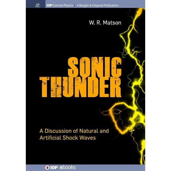 Iop Concise Physics: Sonic Thunder: A Discussion of Natural and Artificial Shock Waves (Hardcover)