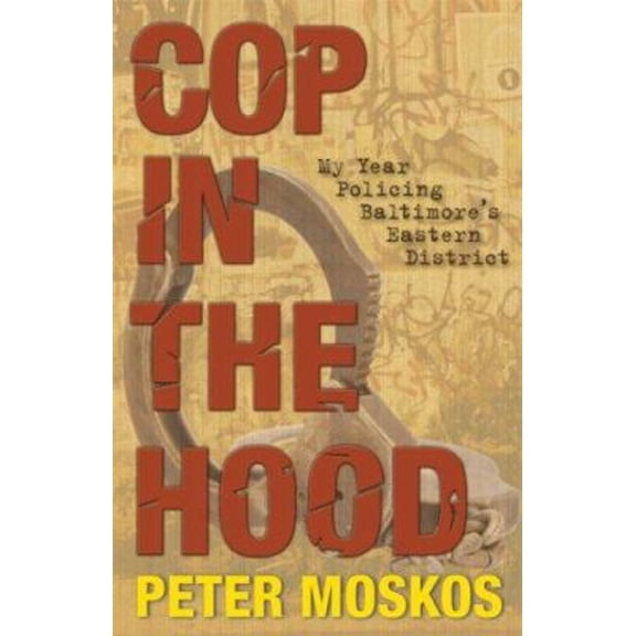 Pre-Owned Cop in the Hood : My Year Policing Baltimore's Eastern District