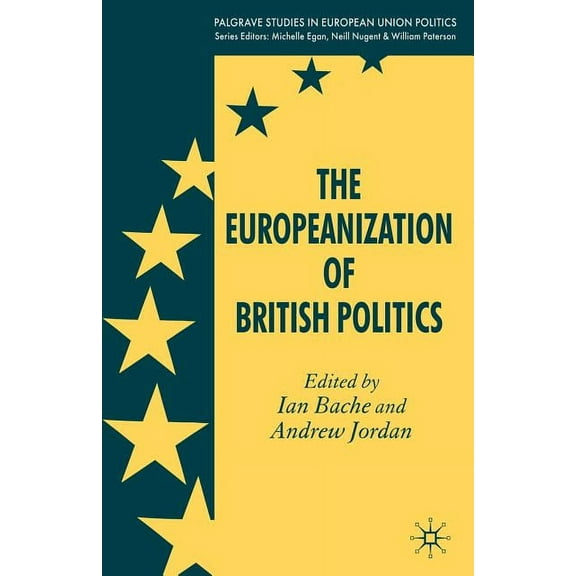 Palgrave Studies in European Union Polit The Europeanization of British Politics, (Paperback)