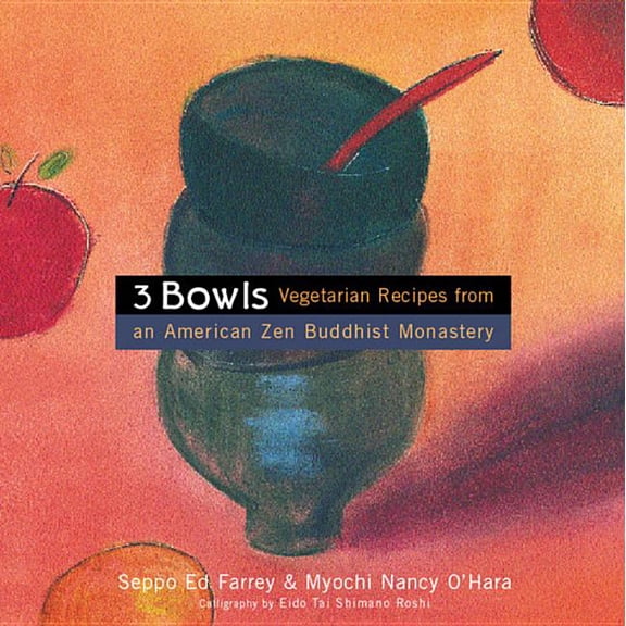 3 Bowls: Vegetarian Recipes from an American Zen Buddhist Monastery, (Paperback)
