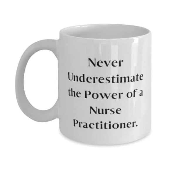 Reusable Nurse Practitioner, Never Underestimate the Power of a Nurse Practitioner, Cool 11oz Mug For Coworkers From Boss