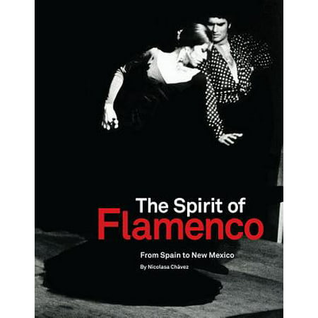 The Spirit of Flamenco:  From Spain to New Mexico : From Spain to New Mexico