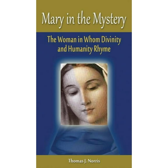 Mary in the Mystery: The Woman in Whom Divinity and Humanity Rhyme (Paperback)