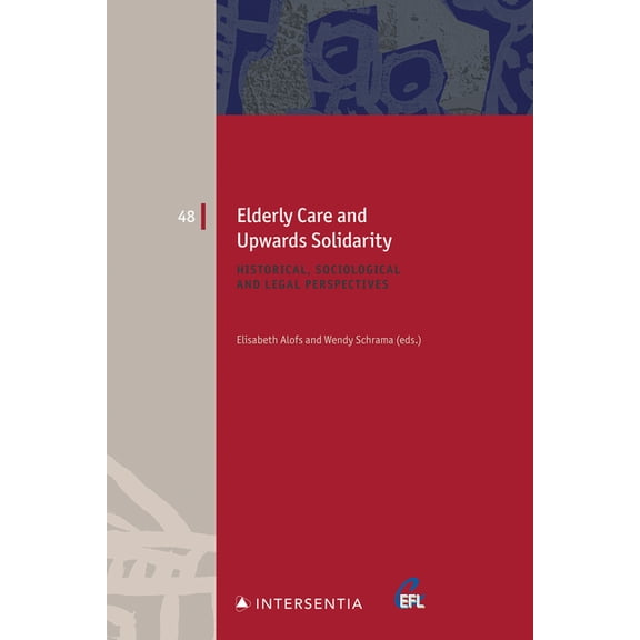 European Family Law: Elderly Care and Upwards Solidarity : Historical, Sociological and Legal Perspectives (Series #48) (Edition 1) (Paperback)