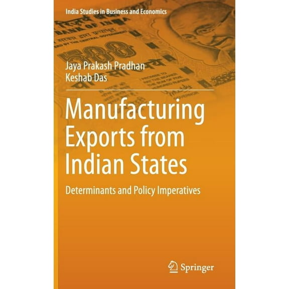 India Studies in Business and Economics Manufacturing Exports from Indian States: Determinants and Policy Imperatives, (Hardcover)