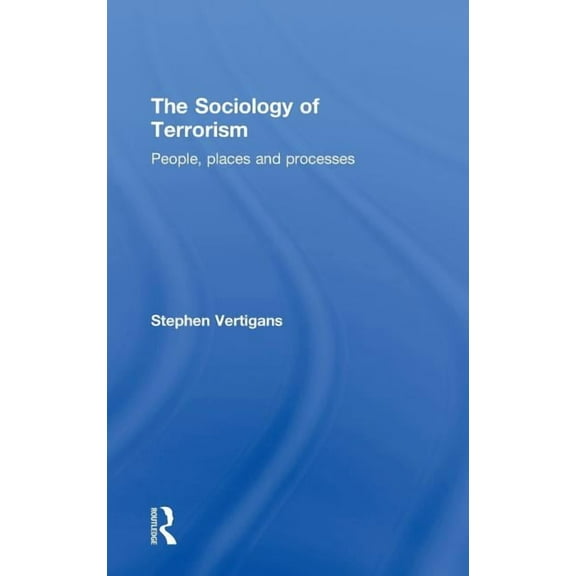 The Sociology of Terrorism: People, Places and Processes, (Hardcover)