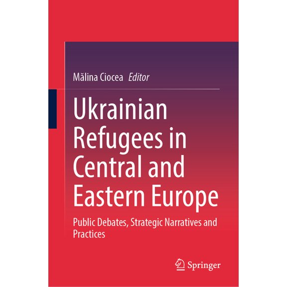 Ukrainian Refugees in Central and Eastern Europe: Public Debates, Strategic Narratives and Practices, (Hardcover)