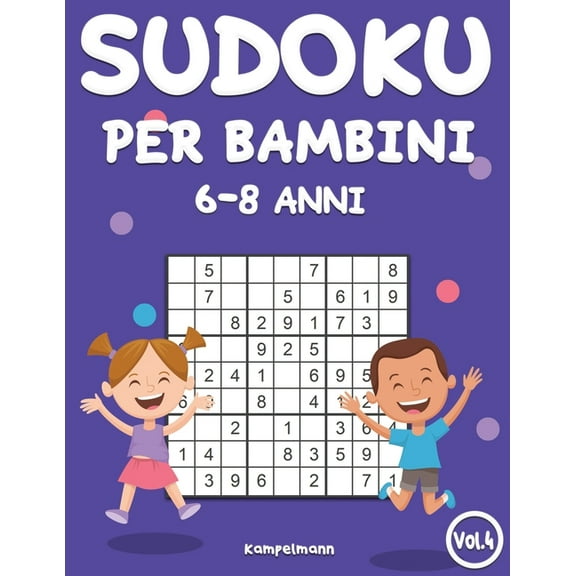 Sudoku Per Bambini 6-8 Anni Sudoku per Bambini 6-8 Anni: 200 Sudoku per Bambini di 6-8 Anni - Istruzioni, Pro Tips e Soluzioni Incluse - Large (Vol., Book 4, (Paperback)