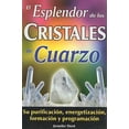 thumbnail image 1 of Pre-Owned El Esplendor de los Cristales de Cuarzo: Su Purificacion, Energetizacion, Formacion y Programacion = The Wonders of Quartz Crystals (Spanish Edition) (Paperback) 9706662138 9789706662132, 1 of 1