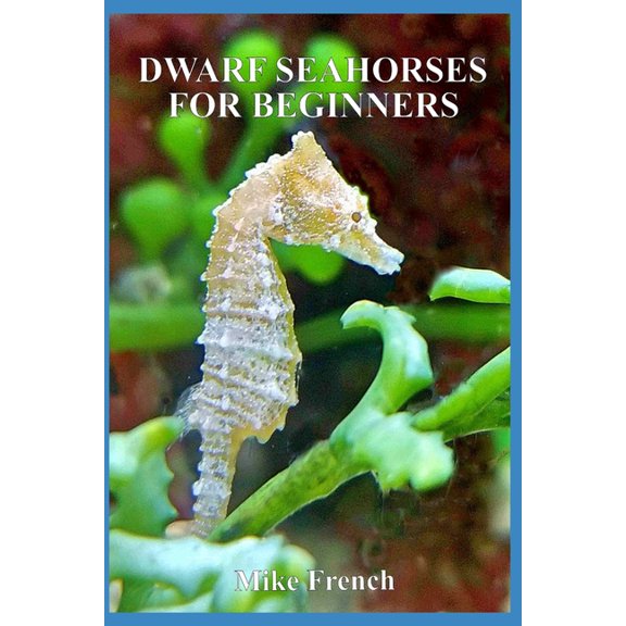 Dwarf Seahorses For Beginners (Paperback)
