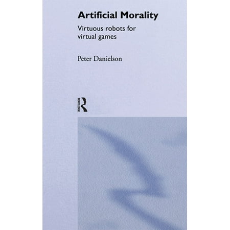 Artificial Morality : Virtuous Robots for Virtual Games, Used [Paperback]