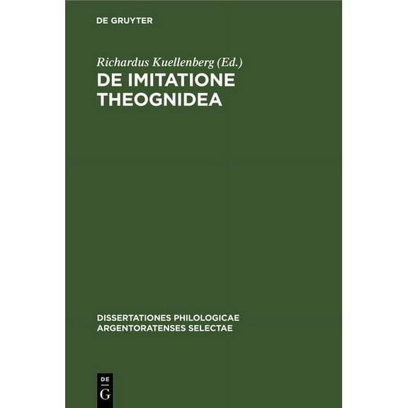 Dissertationes Philologicae Argentoratenses Selectae: de Imitatione Theognidea: AD Summos in Philosophia Honores (Hardcover)