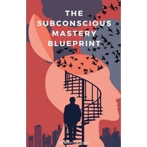The Subconscious Mastery Blueprint, (Paperback)