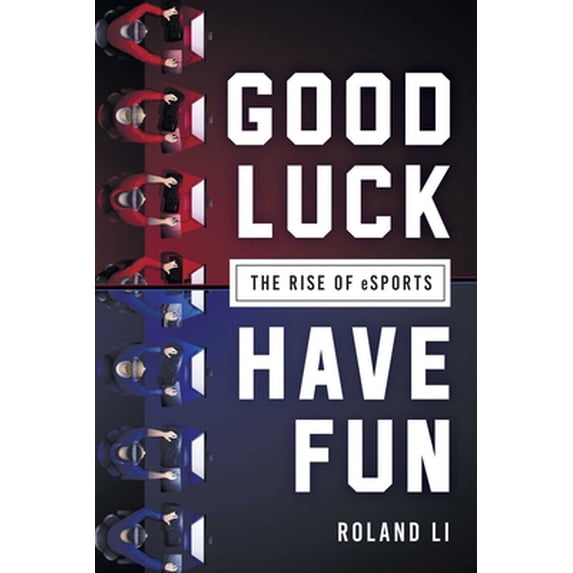 Pre-Owned Good Luck Have Fun: The Rise of Esports (Paperback) 1510725903 9781510725904