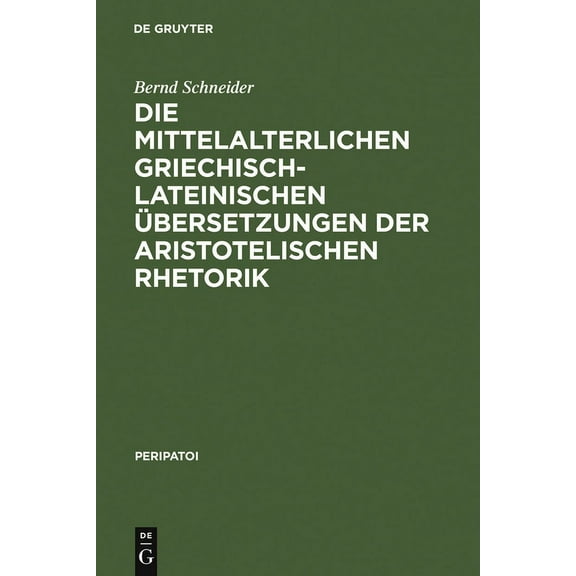 Peripatoi: Die mittelalterlichen griechisch-lateinischen Übersetzungen der aristotelischen Rhetorik (Hardcover)