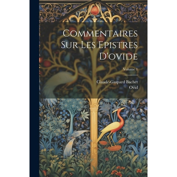 Commentaires Sur Les Epistres D'ovide; Volume 1, (Paperback)