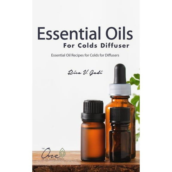 Essential Oils for Colds Diffuser: Essential Oil Recipes for Colds for Diffusers, Roller Bottles, (Paperback) by Rica V Gadi