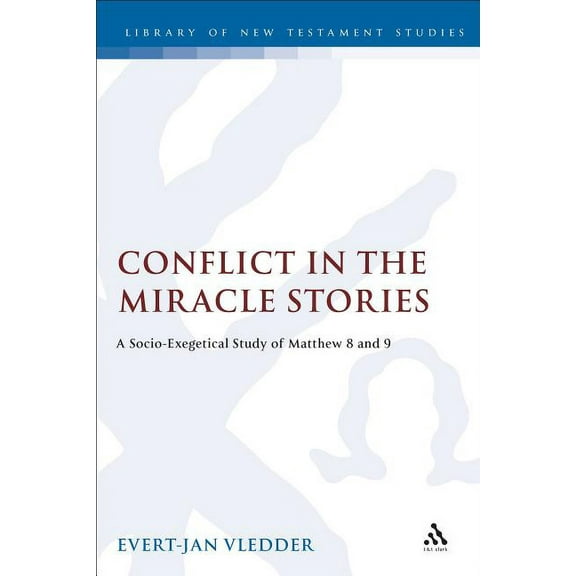 Library of New Testament Studies Conflict in the Miracle Stories, Book 152, (Hardcover)